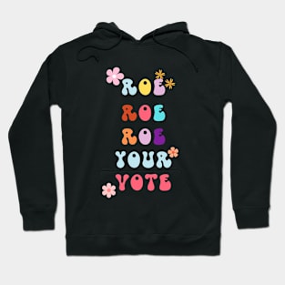 Roe Roe Roe Your Vote Hoodie